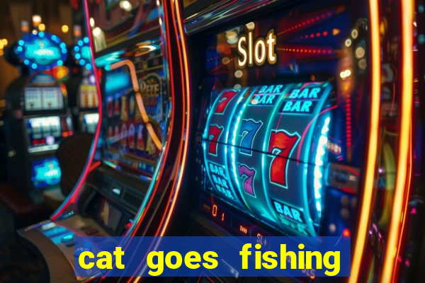 cat goes fishing free download